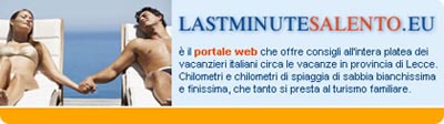 ÃƒÂ¨ il portale web che offre consigli all'intera platea dei vacanzieri italiani circa le vacanze il provincia di Lecce. Chilometri e Chilometri di spiaggia di sabbia bianchissima e finissima, che tanto si presta al turismo familiare